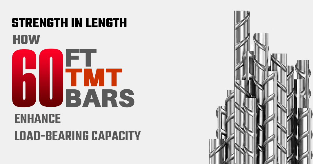Reaching New Heights: How 60 Ft TMT Bars Elevate Load-Bearing Capacity